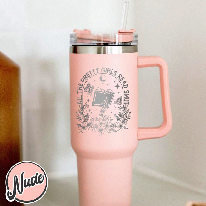 All The Pretty Girls Read Smut Tumbler,Smut Reader Tumbler,Smut The Reader Tumbler,40oz Tumbler With Handle Engraved,Laser Engraved Tumbler